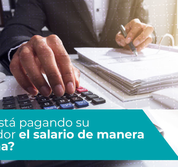 ¿No le está pagando su empleador el salario de manera oportuna?